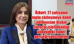 Özkurt: 27 çalışanın toplu sözleşmeye dahil edilmesine ilişkin sürecin işletilmediği yönündeki haber gerçeği yansıtmıyor