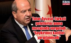 Tatar, Ayvasıl-Türkeli şehitlerini anma mesajında vurguladı: “Soykırımcı katiller yargılanmadı”