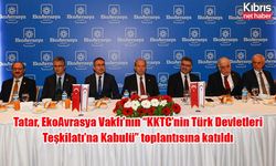 Tatar, EkoAvrasya Vakfı’nın “KKTC’nin Türk Devletleri Teşkilatı’na Kabulü” toplantısına katıldı