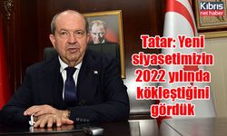 Tatar: Yeni siyasetimizin 2022 yılında kökleştiğini gördük