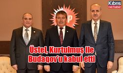 Üstel, Kurtulmuş ile Budaqov’u kabul etti