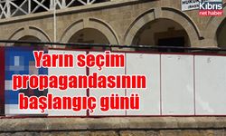 Yarın seçim propagandasının başlangıç günü