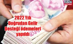 2022 Yılı Doğrudan Gelir Desteği ödemeleri yapıldı