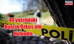 44 yaşındaki Burçin Özkuş ölü bulundu