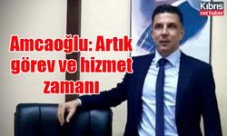 Amcaoğlu: Artık görev ve hizmet zamanı