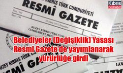 Belediyeler (Değişiklik) Yasası Resmi Gazete’de yayımlanarak yürürlüğe girdi