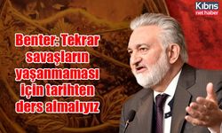 Benter: Tekrar savaşların yaşanmaması için tarihten ders almalıyız