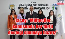 Çalışma Bakanı Taçoy: “Mülteciler konusunda her türlü desteği sunmaya hazırız”