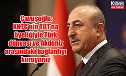 Çavuşoğlu: KKTC’nin TDT’na üyeliğiyle Türk dünyası ve Akdeniz arasındaki bağlantıyı kuruyoruz