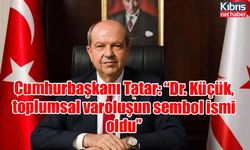 Cumhurbaşkanı Tatar: “Dr. Küçük, toplumsal varoluşun sembol ismi oldu”