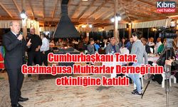 Cumhurbaşkanı Tatar, Gazimağusa Muhtarlar Derneği’nin etkinliğine katıldı