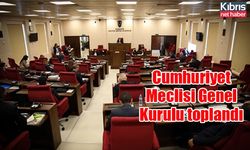 Cumhuriyet Meclisi Genel Kurulu toplandı