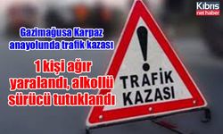 Gazimağusa Karpaz anayolunda trafik kazası: 1 kişi ağır yaralandı, alkollü sürücü tutuklandı