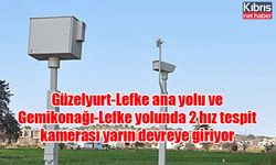 Güzelyurt-Lefke ana yolu ve Gemikonağı-Lefke yolunda 2 hız tespit kamerası yarın devreye giriyor