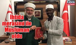 İhtida merasimi ile Müslüman oldu