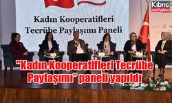 "Kadın Kooperatifleri Tecrübe Paylaşımı” paneli yapıldı