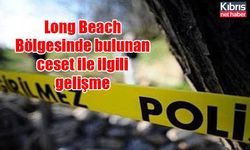 Long Beach Bölgesinde bulunan ceset ile ilgili gelişme