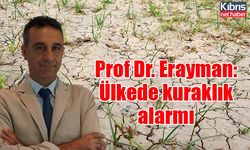 Prof Dr. Erayman: Ülkede kuraklık alarmı