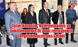 Tatar, Keten’in “Belirlenmemiş ve Şekillenmemiş Öz” adlı retrospektif sergisinin açılışına katıldı