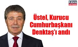 Üstel, Kurucu Cumhurbaşkanı Denktaş’ı andı