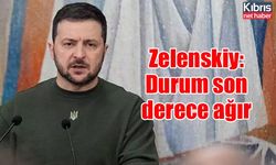 Zelenskiy: Durum son derece ağır