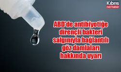 ABD'de antibiyotiğe dirençli bakteri salgınıyla bağlantılı göz damlaları hakkında uyarı