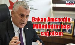 Bakan Amcaoğlu: Milletimizin başı sağ olsun