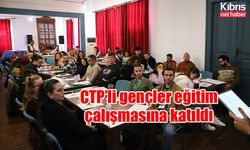 CTP’li gençler eğitim çalışmasına katıldı