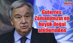 Guterres: Kahramanmaraş merkezli depremler zamanımızın en büyük doğal afetlerinden