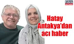 Hatay Antakya’dan acı haber