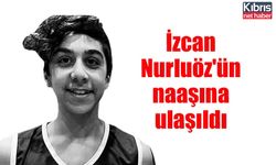 İzcan Nurluöz'ün naaşına ulaşıldı