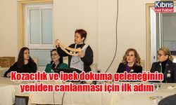 Kozacılık ve ipek dokuma geleneğinin yeniden canlanması için ilk adım