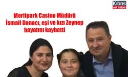 Meritpark Casino Müdürü İsmail Danacı, eşi ve kızı Zeynep hayatını kaybetti