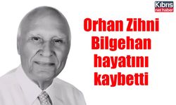 Orhan Zihni Bilgehan hayatını kaybetti