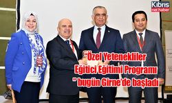 “Özel Yetenekliler Eğitici Eğitimi Programı” bugün Girne’de başladı