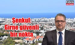 Şenkul: Girne güvenli bir nokta