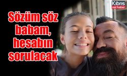 Sözüm söz babam, hesabın sorulacak