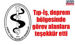 Tıp-İş, deprem bölgesinde görev alanlara teşekkür etti