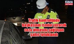 Trafik kontrolünde başkasının ismini vererek ceza almasını sağlayan şahıs tutuklandı