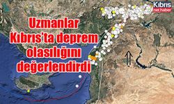 Uzmanlar Kıbrıs’ta deprem olasılığını değerlendirdi