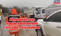 Adıyaman'da suya kapılan konteynerdeki 1 kişi öldü, 4 kişi kayboldu