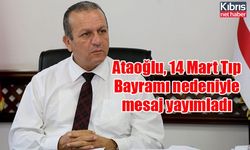 Ataoğlu, 14 Mart Tıp Bayramı nedeniyle mesaj yayımladı