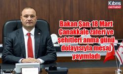 Bakan Şan: 18 Mart Çanakkale zaferi ve şehitleri anma günü dolayısıyla mesaj yayımladı