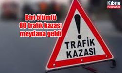 Biri ölümlü 80 trafik kazası meydana geldi