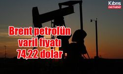 Brent petrolün varil fiyatı 74,22 dolar