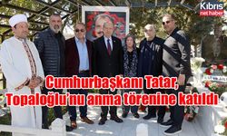 Cumhurbaşkanı Tatar, Topaloğlu’nu anma törenine katıldı