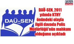 DAÜ-SEN, 2011 yılında KTHY önündeki olayla ilgili davada Polis Müdürlüğü'nün mahkum olduğunu açıkladı