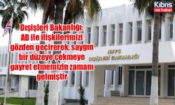 Dışişleri Bakanlığı: AB ile ilişkilerimizi gözden geçirerek, saygın bir düzeye çekmeye gayret etmemizin zamanı gelmiştir