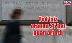 Fed faiz oranını 25 baz puan artırdı