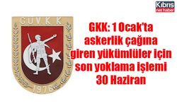 GKK: 1 Ocak’ta askerlik çağına giren yükümlüler için son yoklama işlemi 30 Haziran